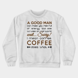 coffee is better than every man Crewneck Sweatshirt